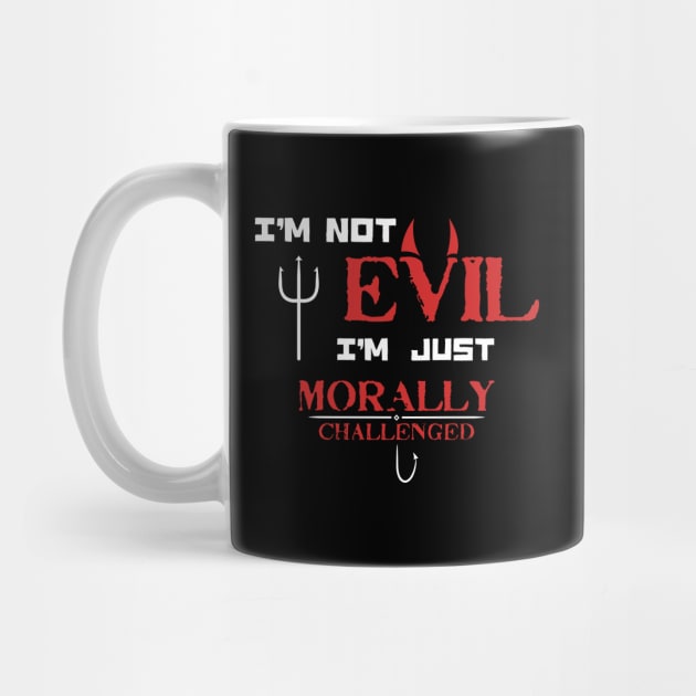 I'm not Evil I'm just Morally Challenged - Funny Saying for Morally Flexible people by KritwanBlue